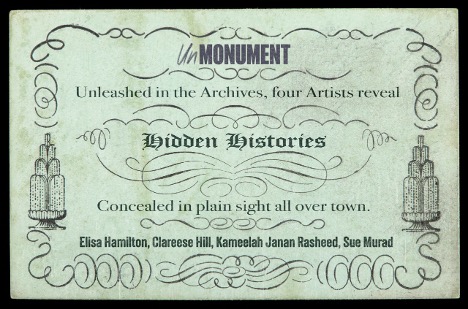 A decorative poster titled “UnMonument” featuring swirling ornate designs, two skyscraper illustrations, and text promoting an art project. The text reads: “Unleashed in the Archives, four Artists reveal Hidden Histories. Concealed in plain sight all over town.” The artists listed are Elisa Hamilton, Clareese Hill, Kameelah Janan Rasheed, and Sue Murad.