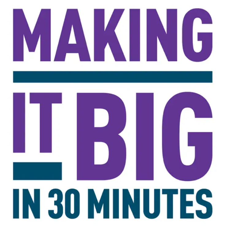 Logo for the Making it Big in 30 Minutes Podcast