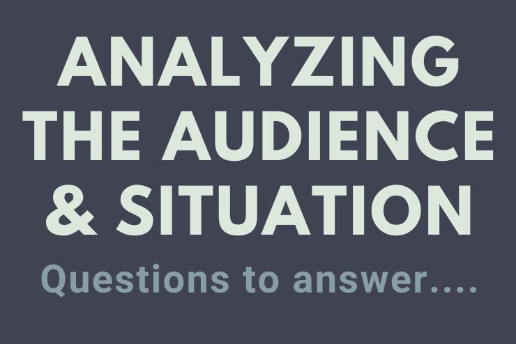 Analyzing The Audience & Situation: Questions to answer… in green text against dark grey background